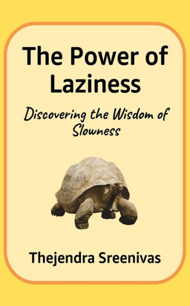 The Power of Laziness: Discovering the Wisdom of Slowness