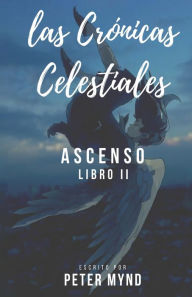 Title: Las Crónicas Celestiales: Ascenso, Author: Peter Mynd