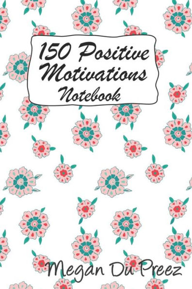 150 Positive Motivations: 150 Positive Quote To Keep You On Track With Life