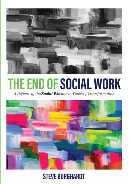 The End of Social Work: A Defense of the Social Worker in Times of Transformation