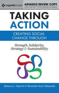 Title: Taking Action: Creating Social Change through Strength, Solidarity, Strategy, and Sustainability, Author: Rebecca Toporek
