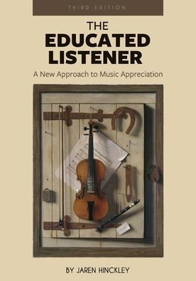 The Educated Listener: A New Approach to Music Appreciation