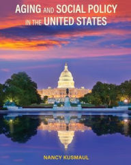 Title: Aging and Social Policy in the United States, Author: Nancy Kusmaul