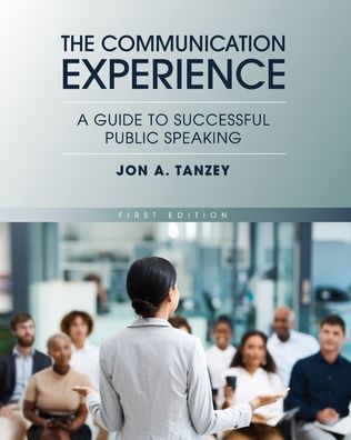 The Communication Experience: A Guide to Successful Public Speaking