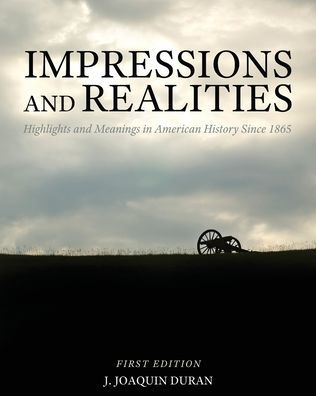 Impressions and Realities: Highlights and Meanings in American History Since 1865