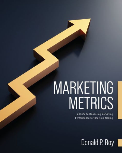 Marketing Metrics: A Guide to Measuring Performance for Decision-Making