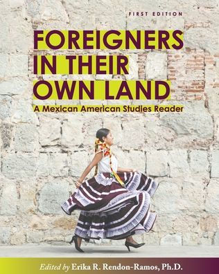 Foreigners their Own Land: A Mexican American Studies Reader