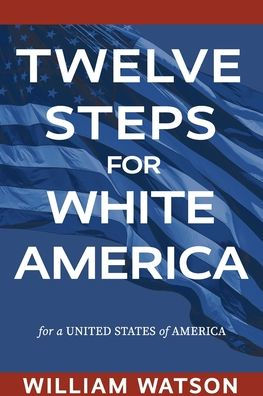 Twelve Steps For White America: a United States of America