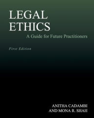 Title: Legal Ethics: A Guide for Future Practitioners, Author: Anitha Cadambi