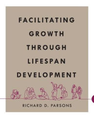 Title: Facilitating Growth Through Lifespan Development, Author: Richard D. Parsons