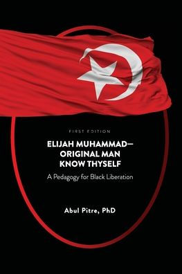 Elijah Muhammad-Original Man Know Thyself: A Pedagogy for Black Liberation
