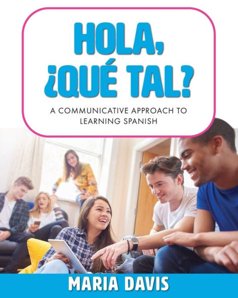 Hola, ¿Qué tal?: A Communicative Approach to Learning Spanish