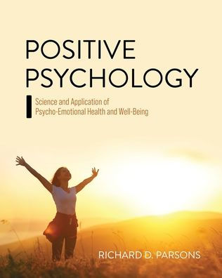 Positive Psychology: Science and Application of Psycho-Emotional Health Well-Being