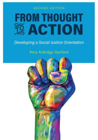 Title: From Thought to Action: Developing a Social Justice Orientation, Author: Amy Aldridge Sanford