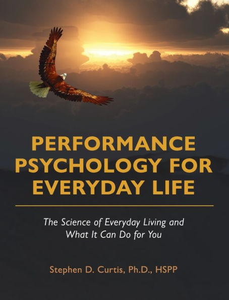 Performance Psychology for Everyday Life: The Science of Everyday Living and What It Can Do for You