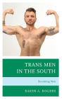 Trans Men in the South: Becoming Men