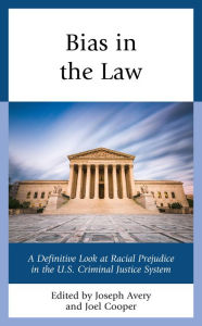 Title: Bias in the Law: A Definitive Look at Racial Prejudice in the U.S. Criminal Justice System, Author: Joseph Avery