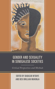 Title: Gender and Sexuality in Senegalese Societies: Critical Perspectives and Methods, Author: Babacar M'Baye