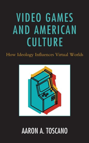 Video Games and American Culture: How Ideology Influences Virtual Worlds