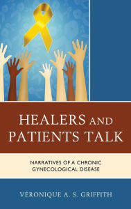 Title: Healers and Patients Talk: Narratives of a Chronic Gynecological Disease, Author: Véronique A. S. Griffith