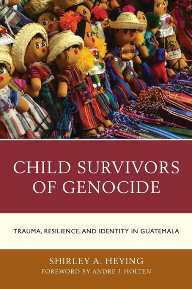 Child Survivors of Genocide: Trauma, Resilience, and Identity Guatemala