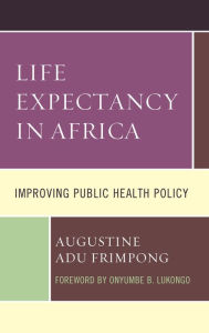 Title: Life Expectancy in Africa: Improving Public Health Policy, Author: Augustine Adu Frimpong