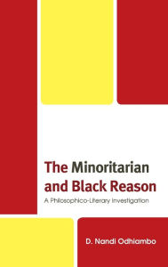 Title: The Minoritarian and Black Reason: A Philosophico-Literary Investigation, Author: D. Nandi Odhiambo