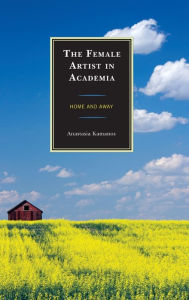 Title: The Female Artist in Academia: Home and Away, Author: Anastasia Kamanos