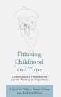 Thinking, Childhood, and Time: Contemporary Perspectives on the Politics of Education