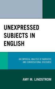 Title: Unexpressed Subjects in English: An Empirical Analysis of Narrative and Conversational Discourse, Author: Amy M. Lindstrom