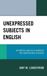 Title: Unexpressed Subjects in English: An Empirical Analysis of Narrative and Conversational Discourse, Author: Amy M. Lindstrom