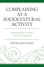 Complaining as a Sociocultural Activity: Examining How and Why in Korean Interaction