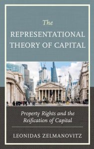 Title: The Representational Theory of Capital: Property Rights and the Reification of Capital, Author: Leonidas Zelmanovitz