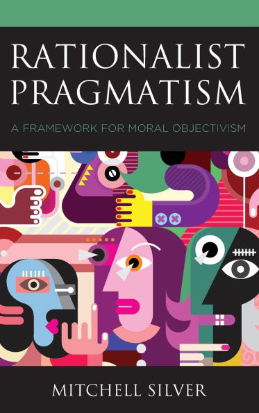 Rationalist Pragmatism: A Framework for Moral Objectivism