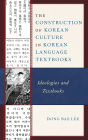 The Construction of Korean Culture in Korean Language Textbooks: Ideologies and Textbooks
