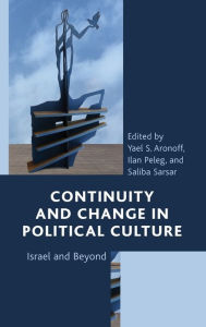 Title: Continuity and Change in Political Culture: Israel and Beyond, Author: Yael S. Aronoff Director of the Michigan