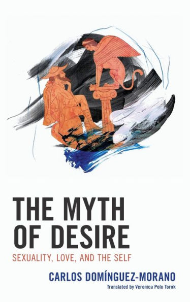 the Myth of Desire: Sexuality, Love, and Self