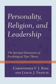 Title: Personality, Religion, and Leadership: The Spiritual Dimensions of Psychological Type Theory, Author: Christopher F. J. Ross