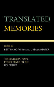 Title: Translated Memories: Transgenerational Perspectives on the Holocaust, Author: Bettina Hofmann