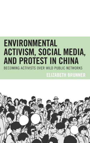 Environmental Activism, Social Media, and Protest China: Becoming Activists over Wild Public Networks