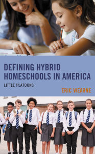 Title: Defining Hybrid Homeschools in America: Little Platoons, Author: Eric Wearne