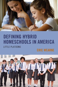 Title: Defining Hybrid Homeschools in America: Little Platoons, Author: Eric Wearne