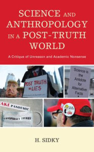 Title: Science and Anthropology in a Post-Truth World: A Critique of Unreason and Academic Nonsense, Author: H. Sidky