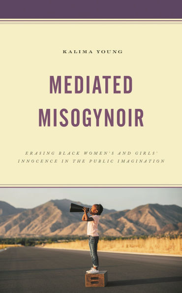 Mediated Misogynoir: Erasing Black Women's and Girls' Innocence the Public Imagination