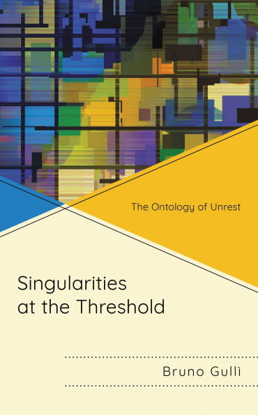 Singularities at the Threshold: The Ontology of Unrest