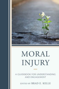Title: Moral Injury: A Guidebook for Understanding and Engagement, Author: Brad E. Kelle Point Loma Nazarene Unive