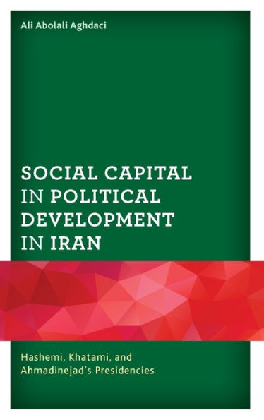 Social Capital Political Development Iran: Hashemi, Khatami, and Ahmadinejad's Presidencies