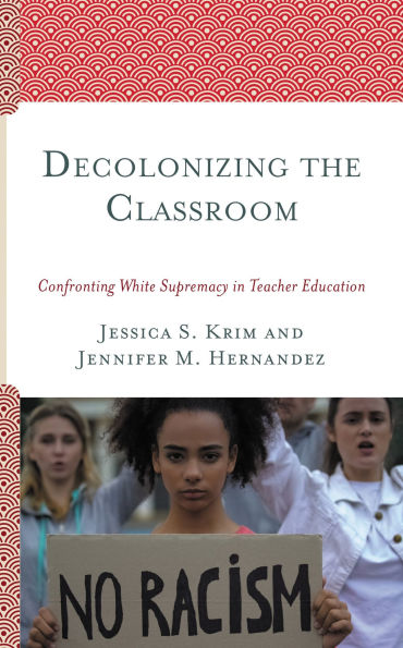 Decolonizing the Classroom: Confronting White Supremacy in Teacher Education