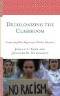 Decolonizing the Classroom: Confronting White Supremacy in Teacher Education
