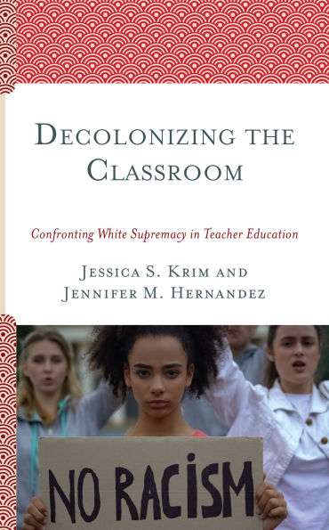 Decolonizing the Classroom: Confronting White Supremacy Teacher Education